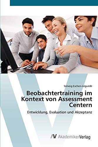 Beobachtertraining im Kontext von Assessment Centern: Entwicklung, Evaluation und Akzeptanz