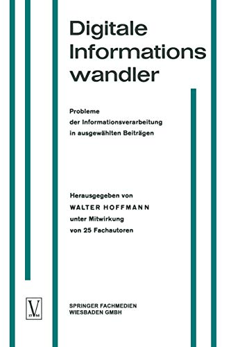 Digitale Informationswandler: Probleme der Informationsverarbeitung in ausgewählten Beiträgen / Selected Articles on Problems of Information ... concernant le traitement d’informations