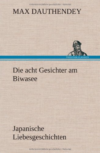 Die acht Gesichter am Biwasee: Japanische Liebesgeschichten