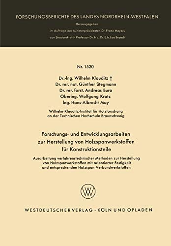 Forschungs- und Entwicklungsarbeiten zur Herstellung von Holzspanwerkstoffen für Konstruktionsteile: Ausarbeitung verfahrenstechnischer Methoden zur ... Landes Nordrhein-Westfalen, 1520, Band 1520)