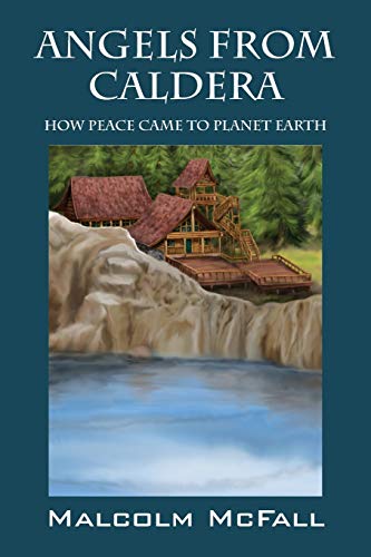 Angels From Caldera: How Peace Came To Planet Earth