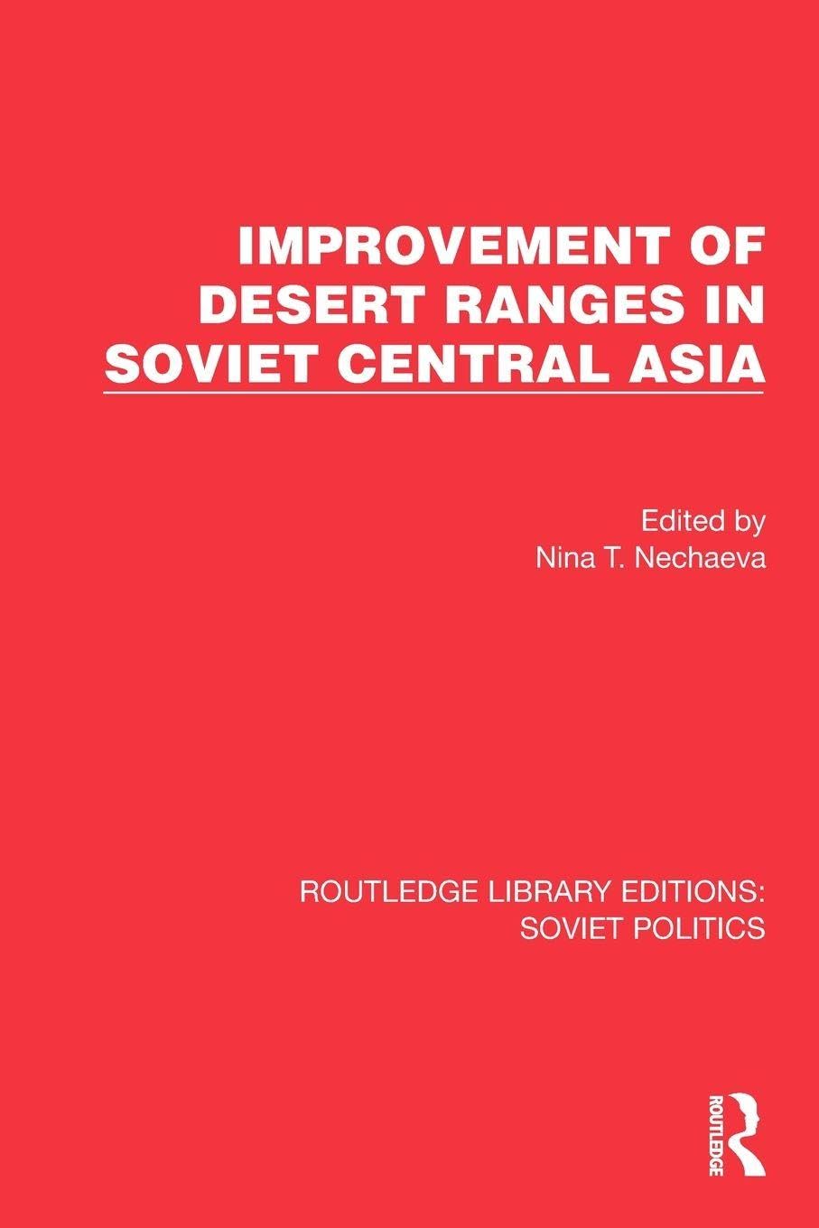 Improvement of Desert Ranges in Soviet Central Asia (Routledge Library Editions: Soviet Politics)