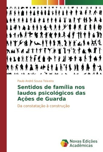 Sentidos de família nos laudos psicológicos das Ações de Guarda: Da constatação à construção