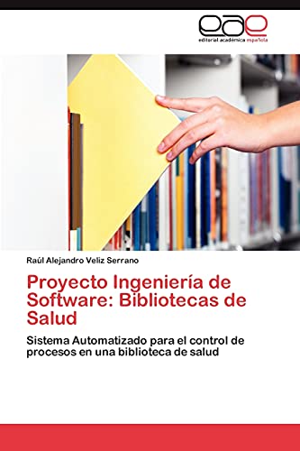 Proyecto Ingeniería de Software: Bibliotecas de Salud: Sistema Automatizado para el control de procesos en una biblioteca de salud