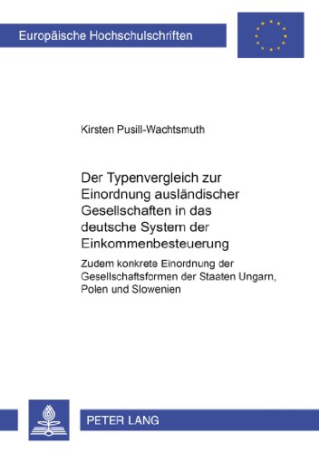 Der Typenvergleich zur Einordnung ausländischer Gesellschaften in das deutsche System der Einkommensbesteuerung: Zudem konkrete Einordnung der ... (Europäische Hochschulschriften - Reihe II)