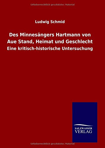 Des Minnesängers Hartmann von Aue Stand, Heimat und Geschlecht: Eine kritisch-historische Untersuchung