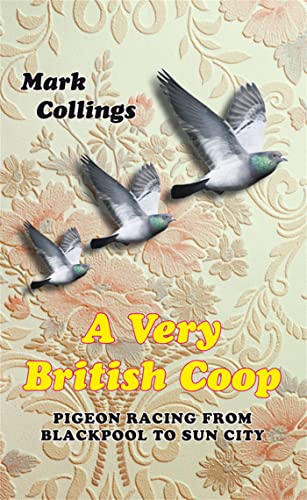 A Very British Coop: Pigeon Racing From Blackpool to Sun City
