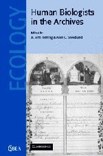 Human Biologists in the Archives: Demography, Health, Nutrition and Genetics in Historical Populations (Cambridge Studies in Biological and Evolutionary Anthropology)