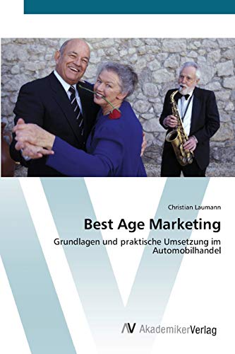 Best Age Marketing: Grundlagen und praktische Umsetzung im Automobilhandel