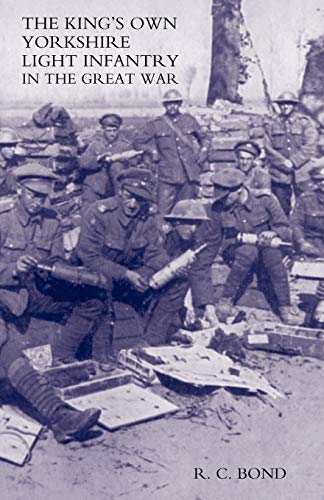 KING’S OWN YORKSHIRE LIGHT INFANTRY IN THE GREAT WAR 1914-1918: King?S Own Yorkshire Light Infantry In The Great War 1914-1918