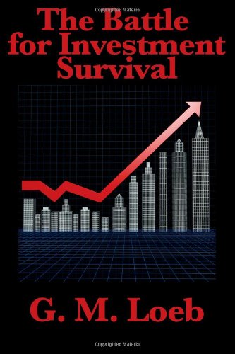 The Battle for Investment Survival: Complete and Unabridged by G. M. Loeb