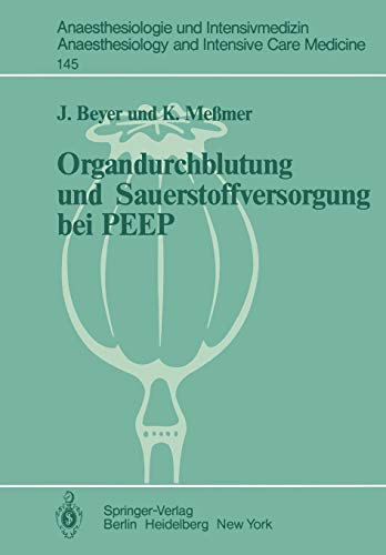 Organdurchblutung und Sauerstoffversorgung bei PEEP: Tierexperimentelle Untersuchungen zur regionalen Organdurchblutung und lokalen ... and Intensive Care Medicine, 145, Band 145)