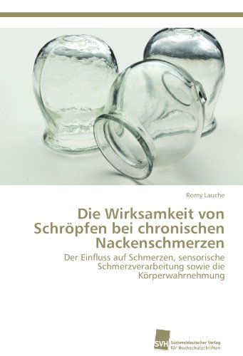 Die Wirksamkeit von Schröpfen bei chronischen Nackenschmerzen: Der Einfluss auf Schmerzen, sensorische Schmerzverarbeitung sowie die Körperwahrnehmung
