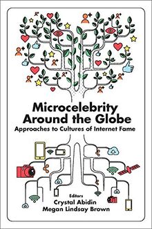 Microcelebrity Around the Globe: Approaches to Cultures of Internet Fame