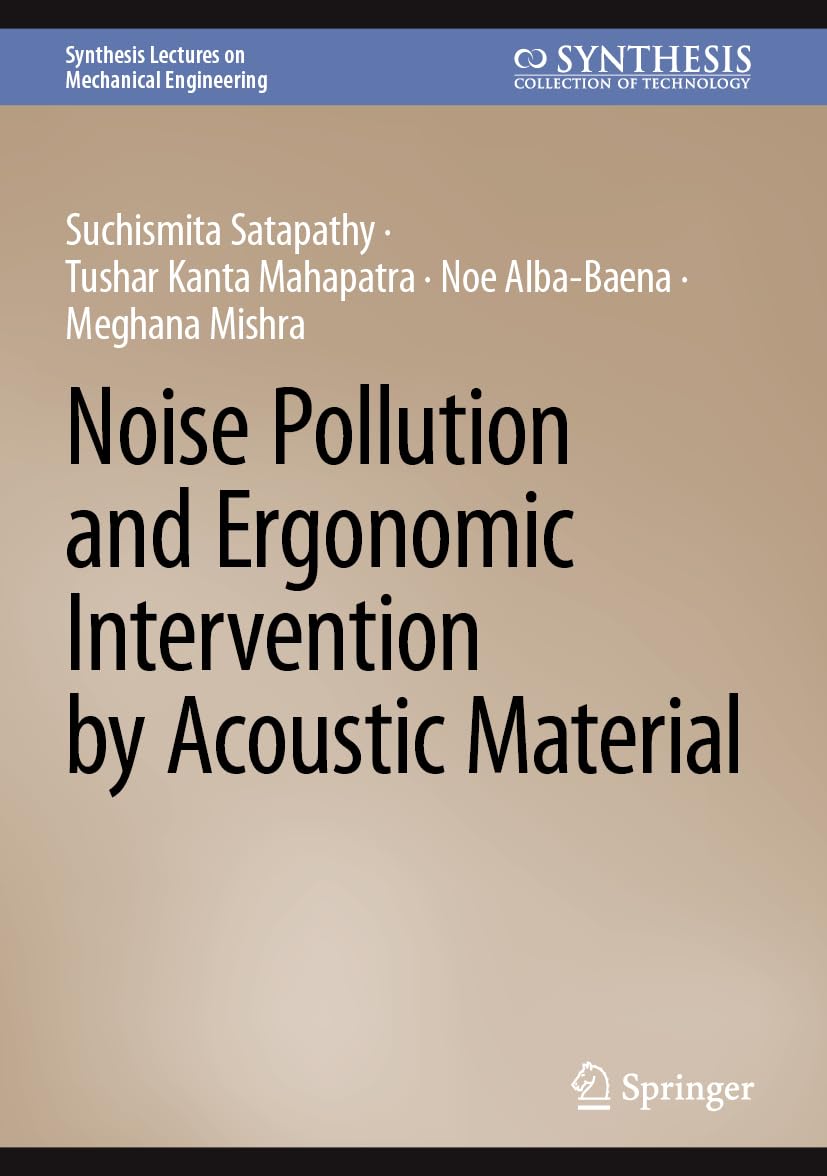 Noise Pollution and Ergonomic Intervention by Acoustic Material (Synthesis Lectures on Mechanical Engineering)
