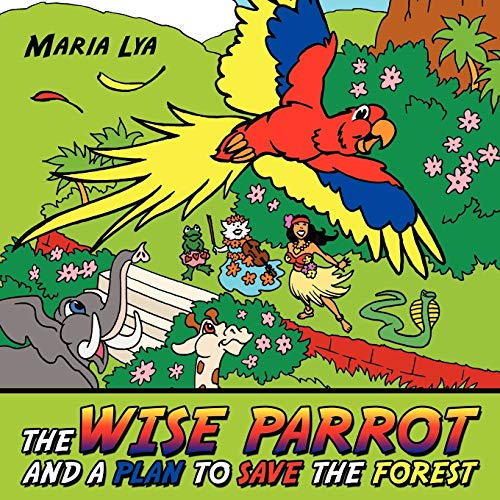 The Wise Parrot and a Plan to Save the Forest: A plan to save the forest