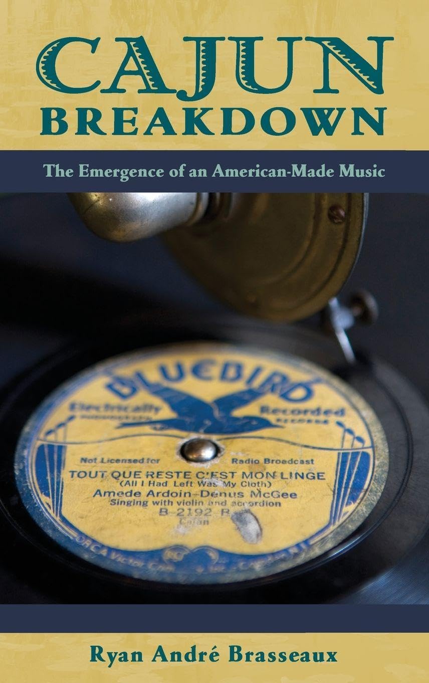 Cajun Breakdown: The Emergence of an American-Made Music (American Musicspheres)