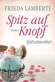 Spitz auf Knopf - Spitzenweiber (Spitzenweiber Reihe, Band 2)