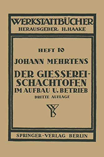 Der Gießerei-Schachtofen im Aufbau und Betrieb: Heft 10 (Werkstattbücher) (German Edition) (Werkstattbücher, 10, Band 10)