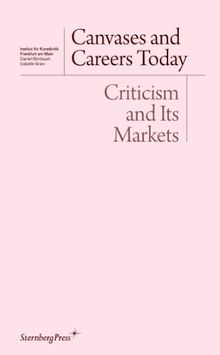 Canvases and Careers Today: Criticism and Its Markets