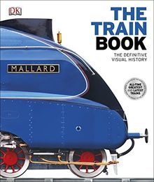 The Train Book: The Definitive Visual History (Dk)