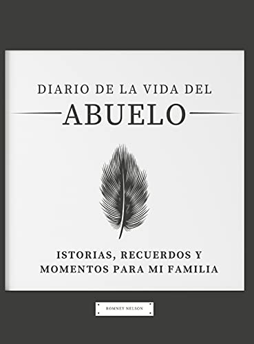 Diario de la Vida del Abuelo: Historias, Recuerdos y Momentos Para Mi Familia