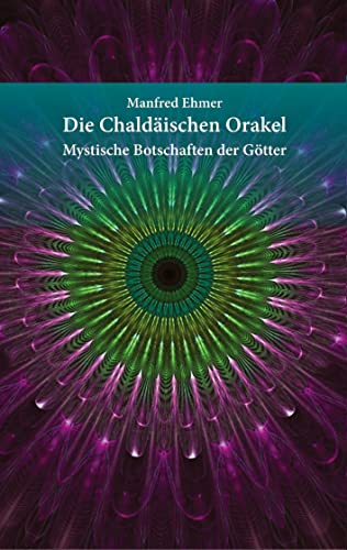 Die Chaldäischen Orakel: Mystische Botschaften der Götter (Edition Theophanie)