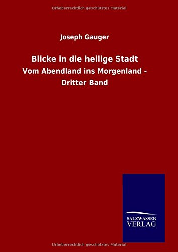 Blicke in die heilige Stadt: Vom Abendland ins Morgenland - Dritter Band