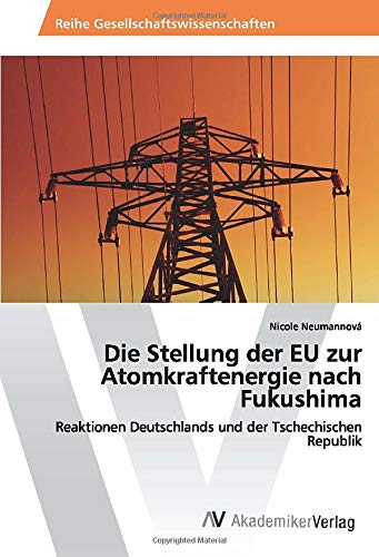 Die Stellung der EU zur Atomkraftenergie nach Fukushima: Reaktionen Deutschlands und der Tschechischen Republik