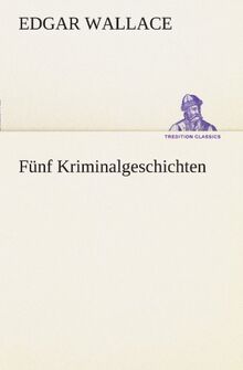 Fünf Kriminalgeschichten (TREDITION CLASSICS)