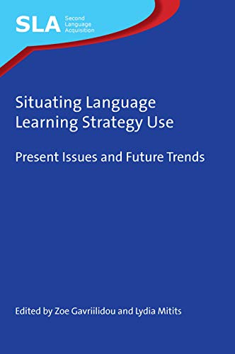 Situating Language Learning Strategy Use: Present Issues and Future Trends (Second Language Acquisition, 146)