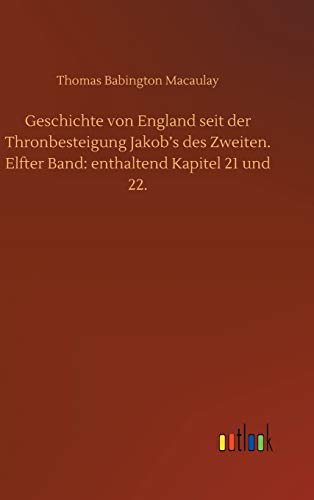 Geschichte von England seit der Thronbesteigung Jakob's des Zweiten. Elfter Band: enthaltend Kapitel 21 und 22.