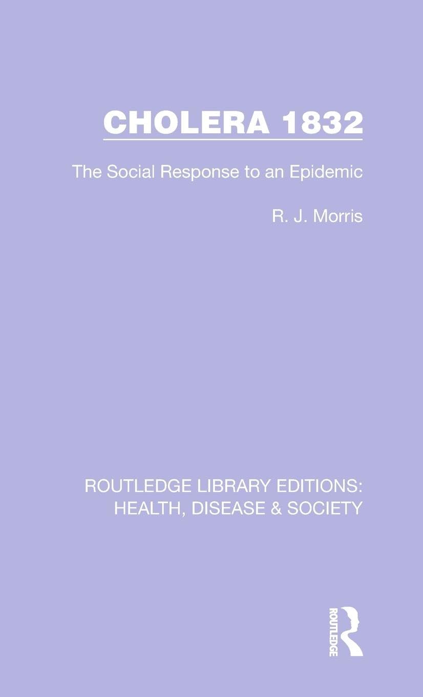 Cholera 1832: The Social Response to an Epidemic (Routledge Library Editions: Health, Disease and Society, Band 20)