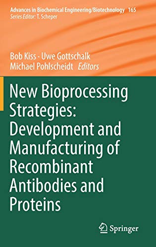 New Bioprocessing Strategies: Development and Manufacturing of Recombinant Antibodies and Proteins (Advances in Biochemical Engineering/Biotechnology, 165, Band 165)