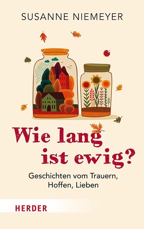 Wie lang ist ewig?: Geschichten vom Trauern, Hoffen und Lieben