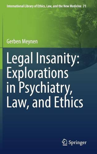 Legal Insanity: Explorations in Psychiatry, Law, and Ethics (International Library of Ethics, Law, and the New Medicine)
