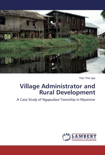 Village Administrator and Rural Development: A Case Study of Ngapudaw Township in Myanmar