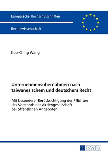 Unternehmensübernahmen nach taiwanesischem und deutschem Recht: Mit besonderer Berücksichtigung der Pflichten des Vorstands der Aktiengesellschaft bei ... (Europäische Hochschulschriften - Reihe II)