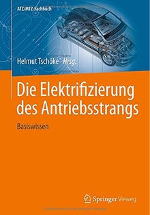 Die Elektrifizierung des Antriebsstrangs: Basiswissen (ATZ/MTZ-Fachbuch)