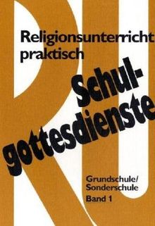 Schulgottesdienste mit Religionsunterricht praktisch. Entwürfe und Modelle für Grundschule und Sonderschule (Klasse 1-4): Religionsunterricht praktisch, Schulgottesdienste, 2 Bde., Bd.1 (Consilia)