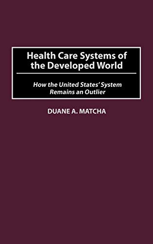Health Care Systems of the Developed World: How the United States' System Remains an Outlier