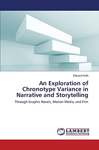 An Exploration of Chronotype Variance in Narrative and Storytelling: Through Graphic Novels, Motion Media, and Film
