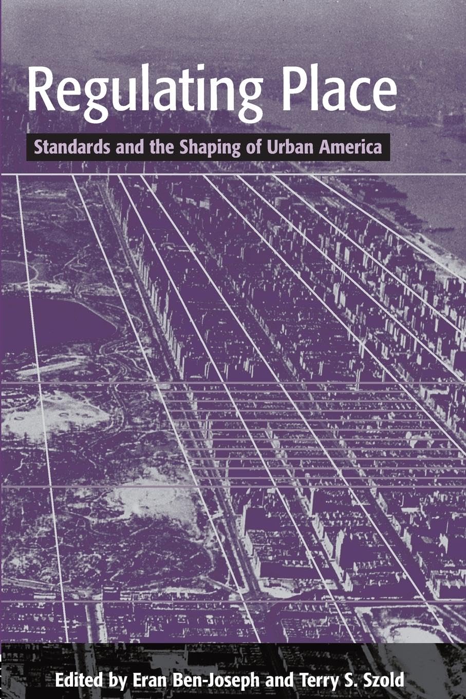 Regulating Place: Standards and the Shaping of Urban America