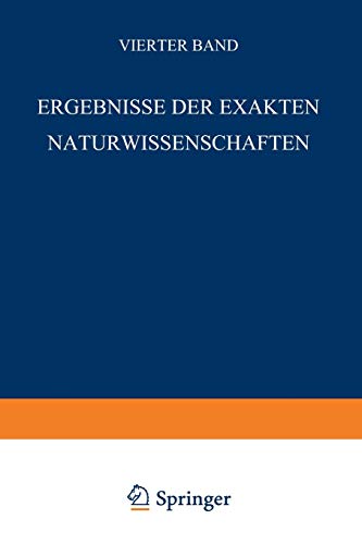 Ergebnisse der Exakten Naturwissenschaften: Vierter Band (Springer Tracts in Modern Physics, 4, Band 4)