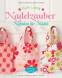 Nadelzauber: Nähideen für Mädels