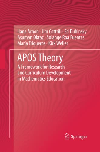 APOS Theory: A Framework for Research and Curriculum Development in Mathematics Education