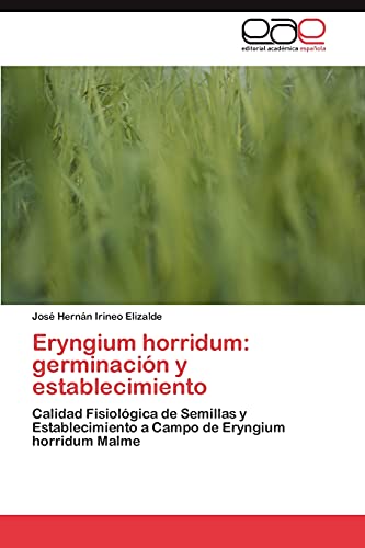 Eryngium horridum: germinación y establecimiento: Calidad Fisiológica de Semillas y Establecimiento a Campo de Eryngium horridum Malme