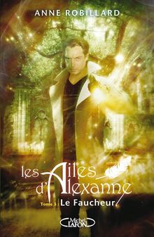 Les ailes d'Alexanne. Vol. 3. Le faucheur