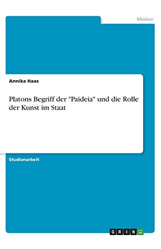 Platons Begriff der Paideia und die Rolle der Kunst im Staat
