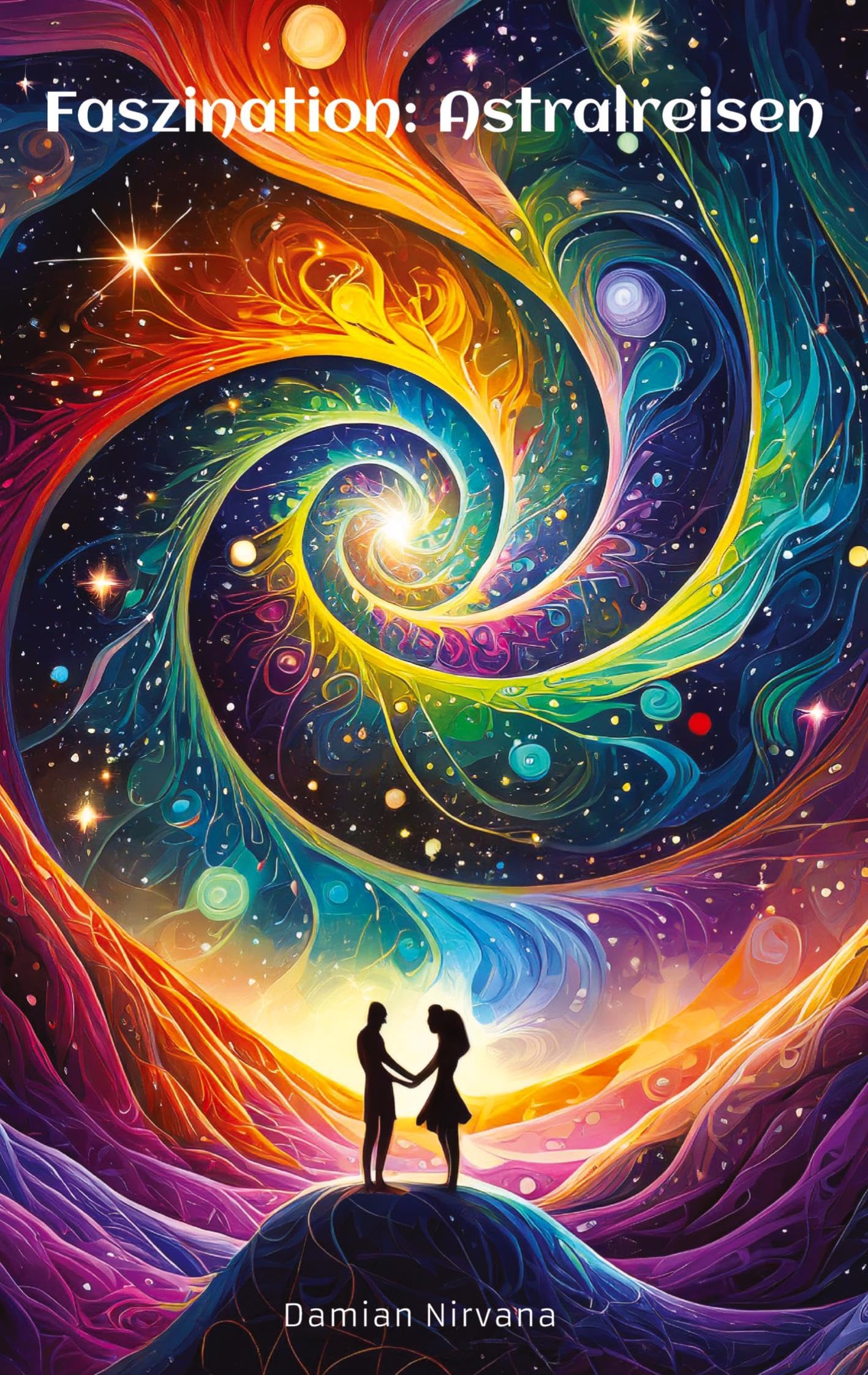 Faszination: Astralreisen: Zwischen den Welten: Eine Reise durch das Unbekannte